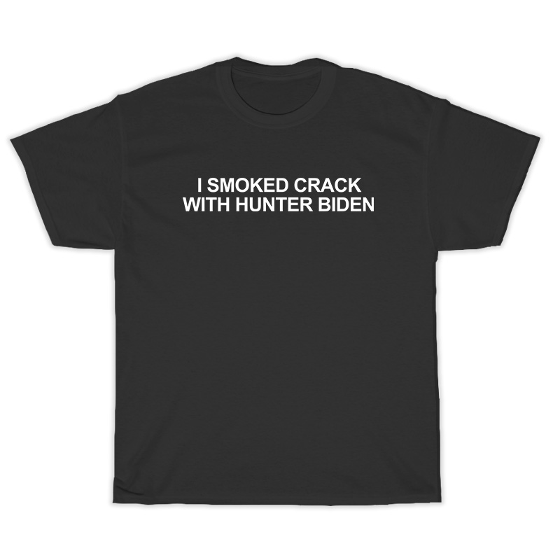 I Smoked Crack With Hunter Biden T-Shirt