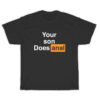 Your Son Does Anal T-Shirt