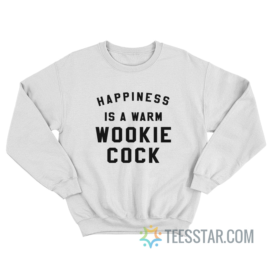 Happiness Is A Warm Wookie Cock Sweatshirt