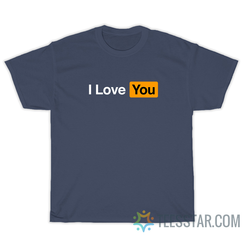 I Love You Pornhub Parody T-Shirt