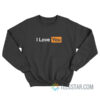 I Love You Pornhub Parody Sweatshirt