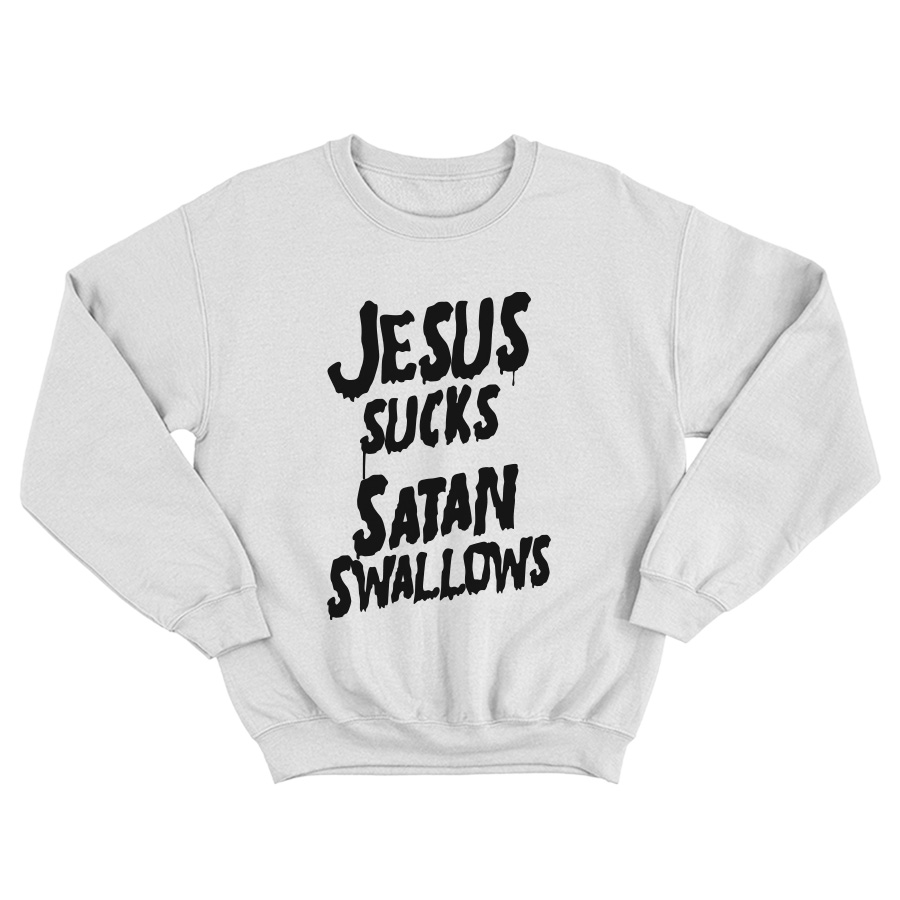 Jesus Sucks Satan Swallows Sweatshirt