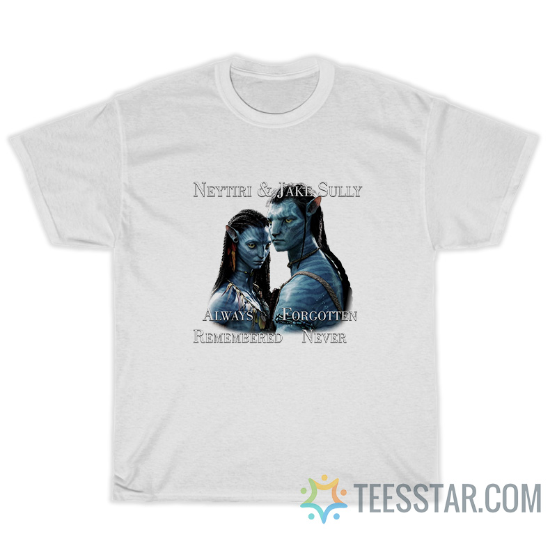 Neytiri And Jake Sully Always Forgotten Remembered Never T-Shirt