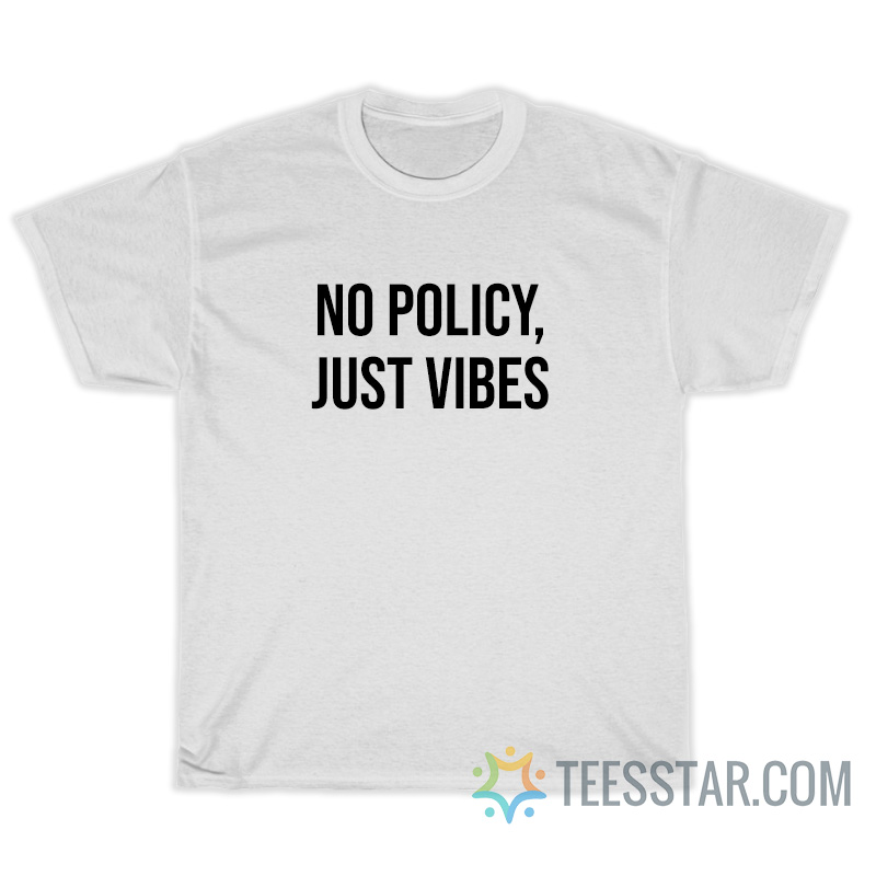 No Policy Just Vibes T-Shirt