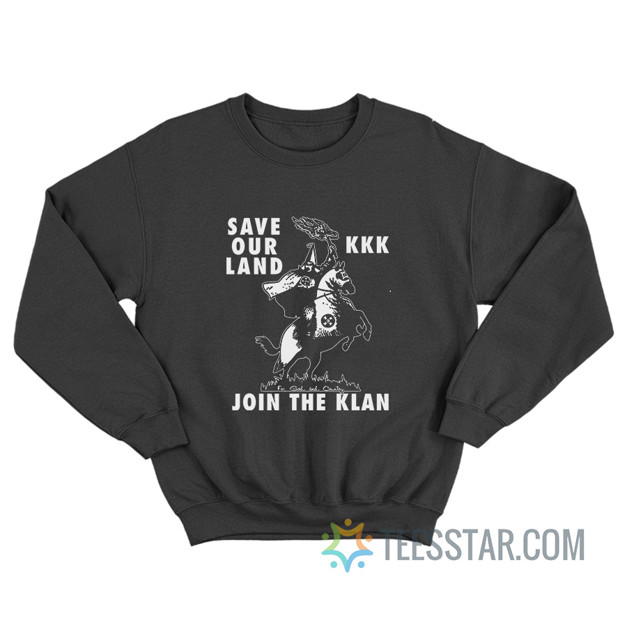Save Our Land KKK Join The Klan Sweatshirt
