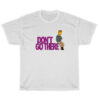 The Simpsons Don’t Go There T-Shirt