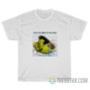 With The Taste Of Your Lips I'm On A Ride T-Shirt