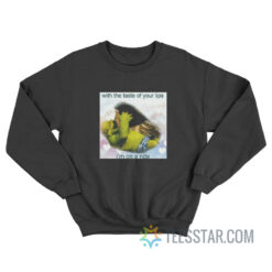 With The Taste Of Your Lips I'm On A Ride Sweatshirt
