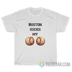 Boston Sucks My Ball T-Shirt