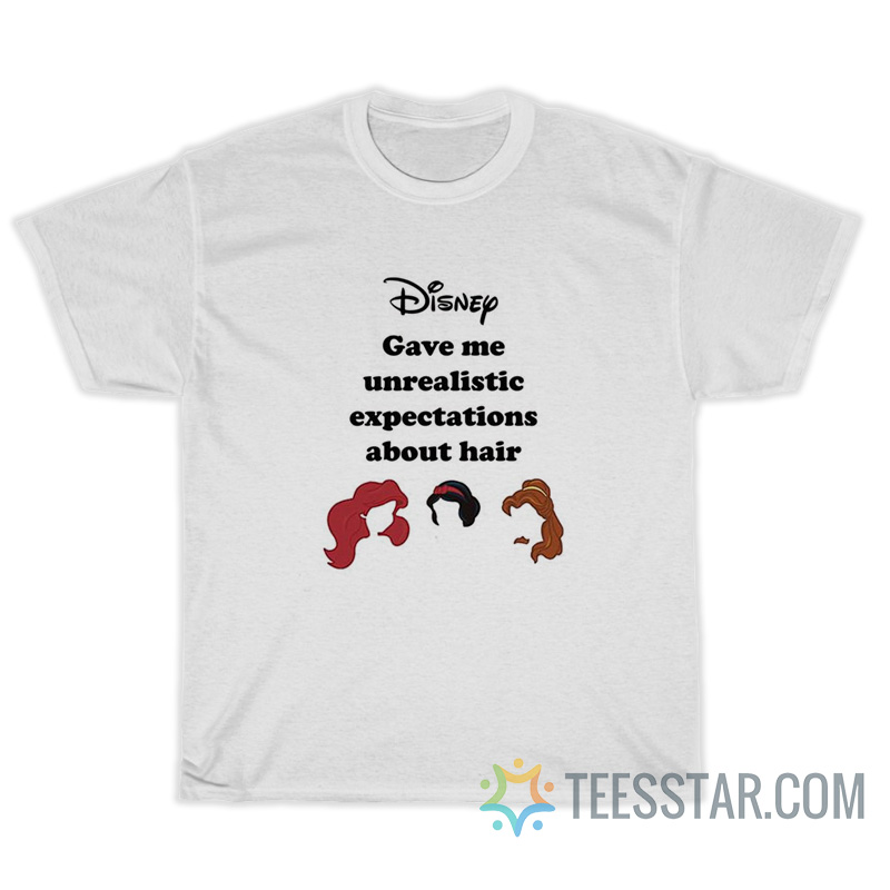 Dsny Gave Me Unrealistic Expectations About Hair T-Shirt