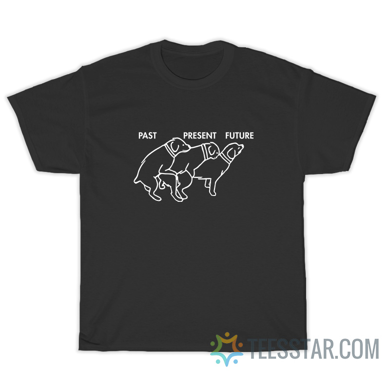 Dog Past Present Future T-Shirt