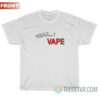 Yeah I Vape Very Good At Respecting Women T-Shirt
