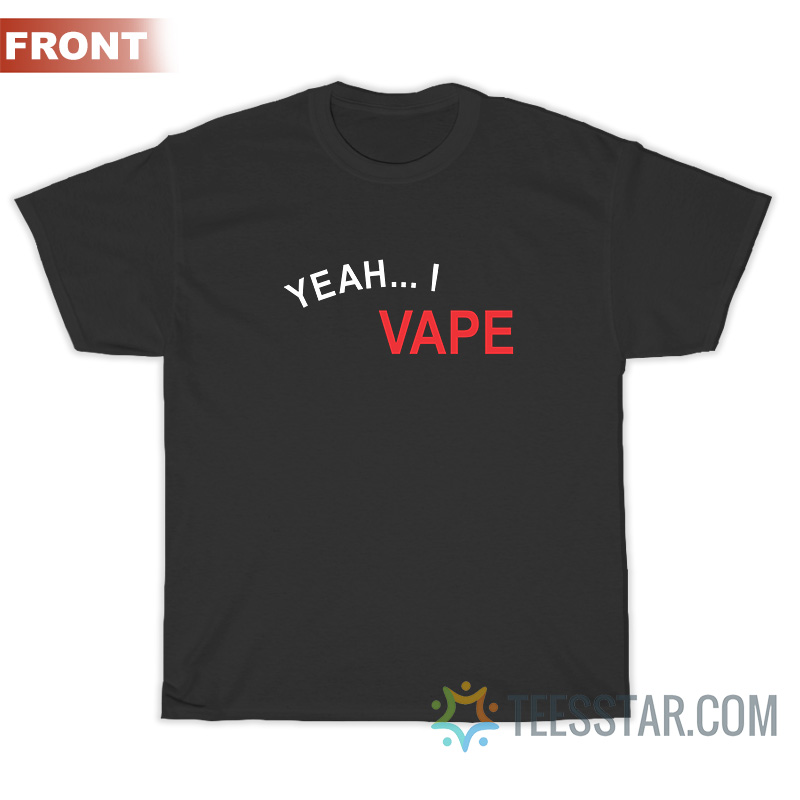 Yeah I Vape Very Good At Respecting Women T-Shirt