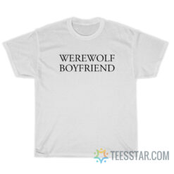 Werewolf Boyfriend T-Shirt