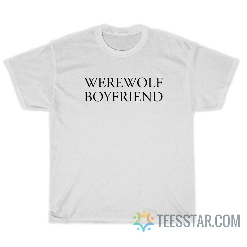 Werewolf Boyfriend T-Shirt