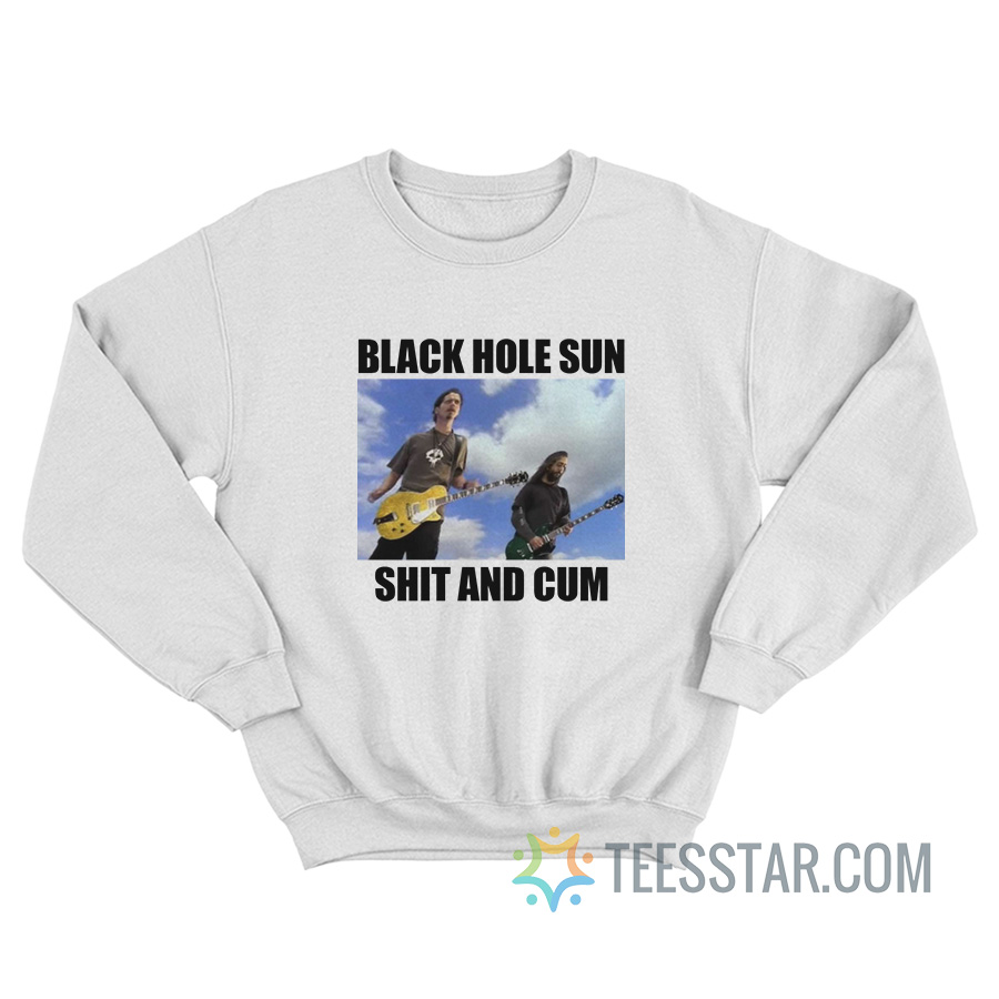 Black Hole Sun Shit And Cum Sweatshirt