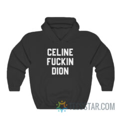 Celine Fuckin Dion Hoodie