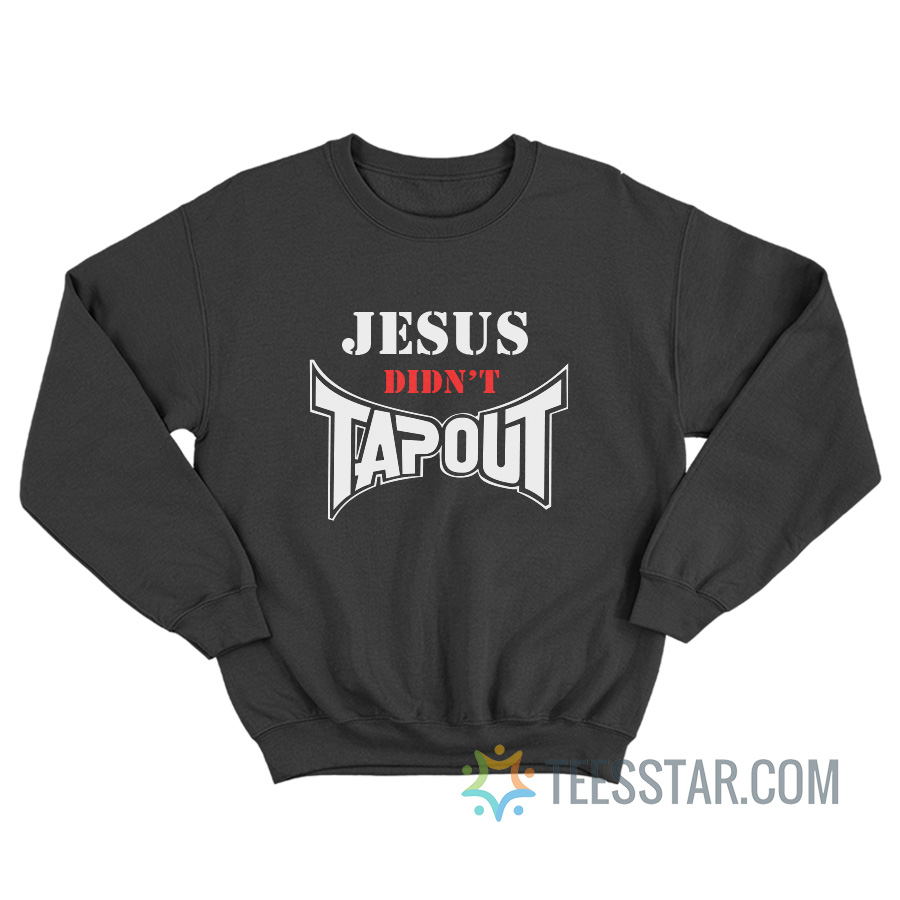 Jesus Didn't Tapout Sweatshirt