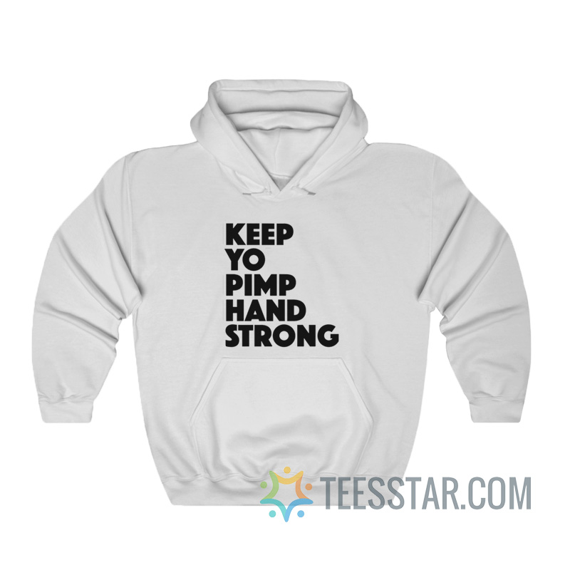 Keep Yo Pimp Hand Strong Hoodie