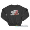 Know Your Role And Shut Your Mouth Sweatshirt