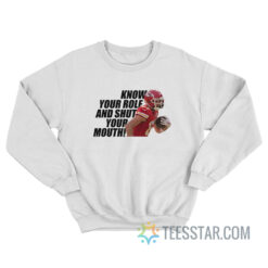Know Your Role And Shut Your Mouth Sweatshirt