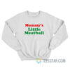 Mommy's Little Meatball Sweatshirt