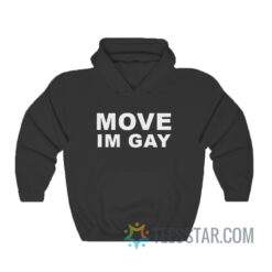 Move Im Gay Hoodie