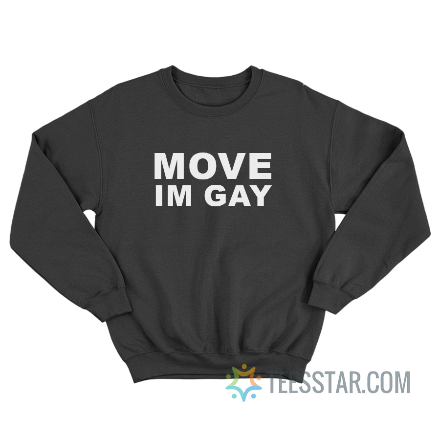 Move Im Gay Sweatshirt