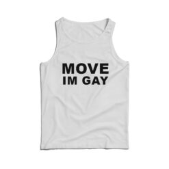 Move Im Gay Tank Top