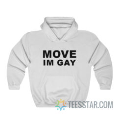 Move Im Gay Hoodie