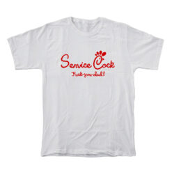 Service Cock Fuck You Dad T-Shirt