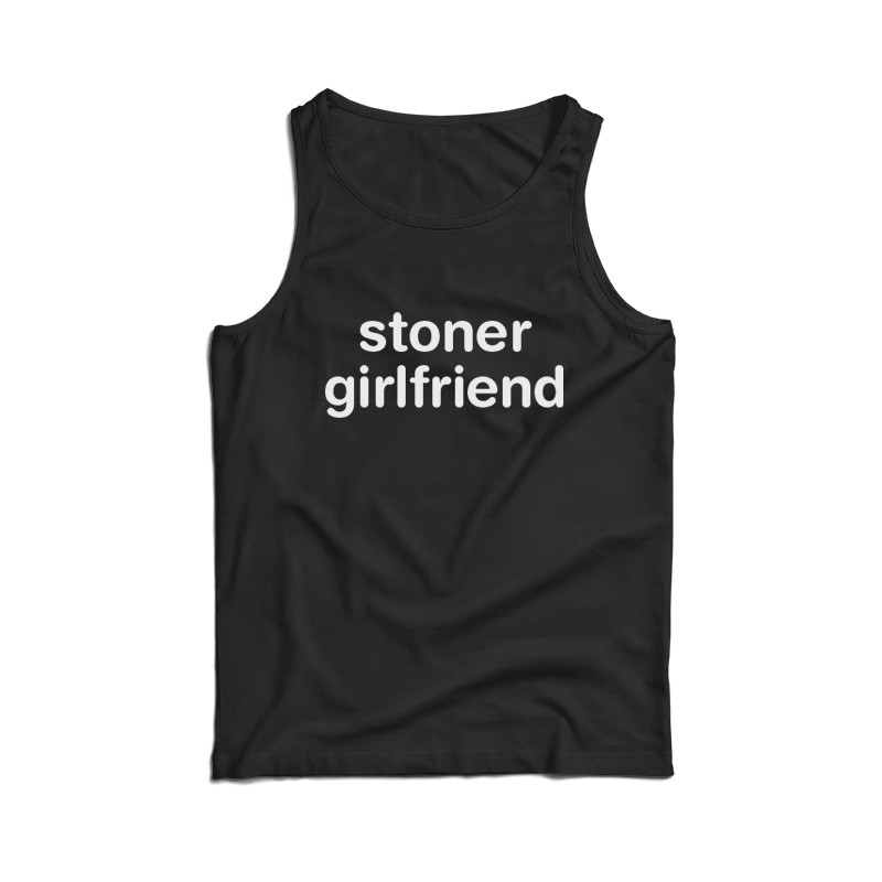 Stoner Girlfriend Tank Top