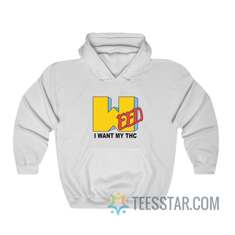 Weed I Want My Thc MTV Parody Hoodie