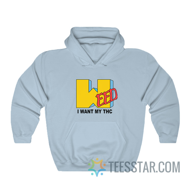 Weed I Want My Thc MTV Parody Sweatshirt