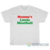 Mommy's Little Meatball T-Shirt