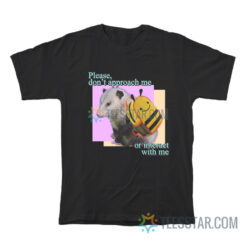 Please Do Not Approach Or Interact With Me T-Shirt