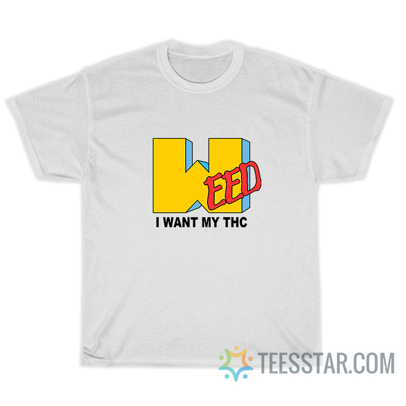 Weed I Want My Thc MTV Parody T-Shirt