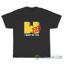Weed I Want My Thc MTV Parody T-Shirt