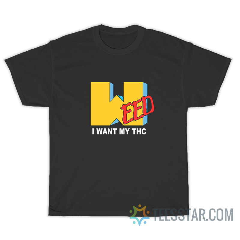 Weed I Want My Thc MTV Parody T-Shirt
