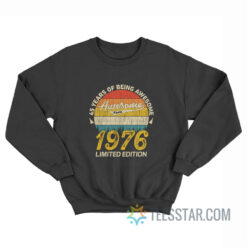 45 Years of Being Awesome 1976 Limited Edition Sweatshirt