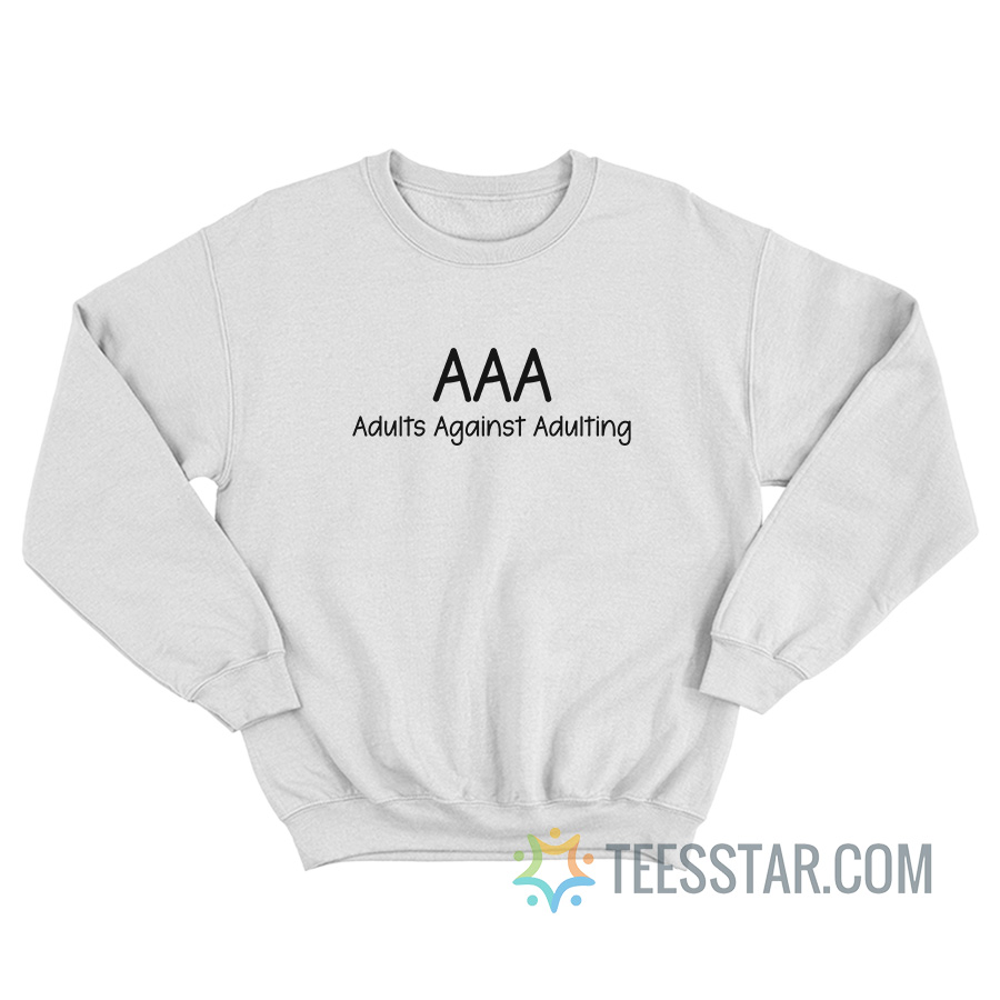 AAA Adults Against Adulting Sweatshirt