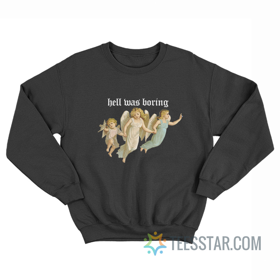 Angel Hell Was Boring Sweatshirt
