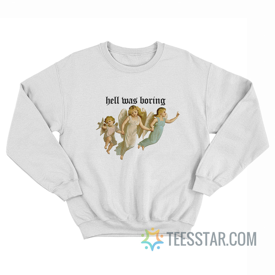 Angel Hell Was Boring Sweatshirt