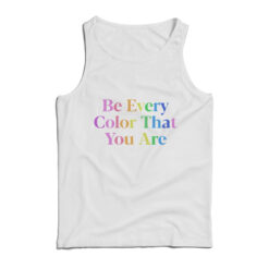 Be Every Color That You Are Tank Top