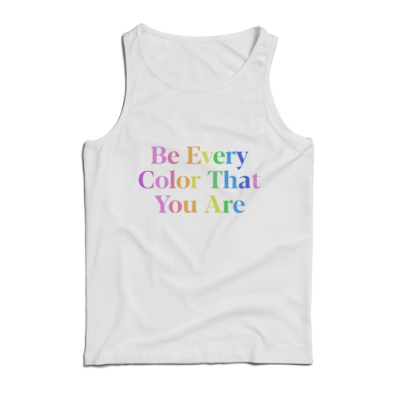 Be Every Color That You Are Tank Top