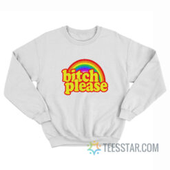 Bitch Please Rainbow Sweatshirt