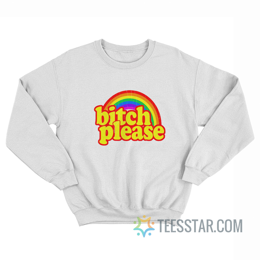 Bitch Please Rainbow Sweatshirt