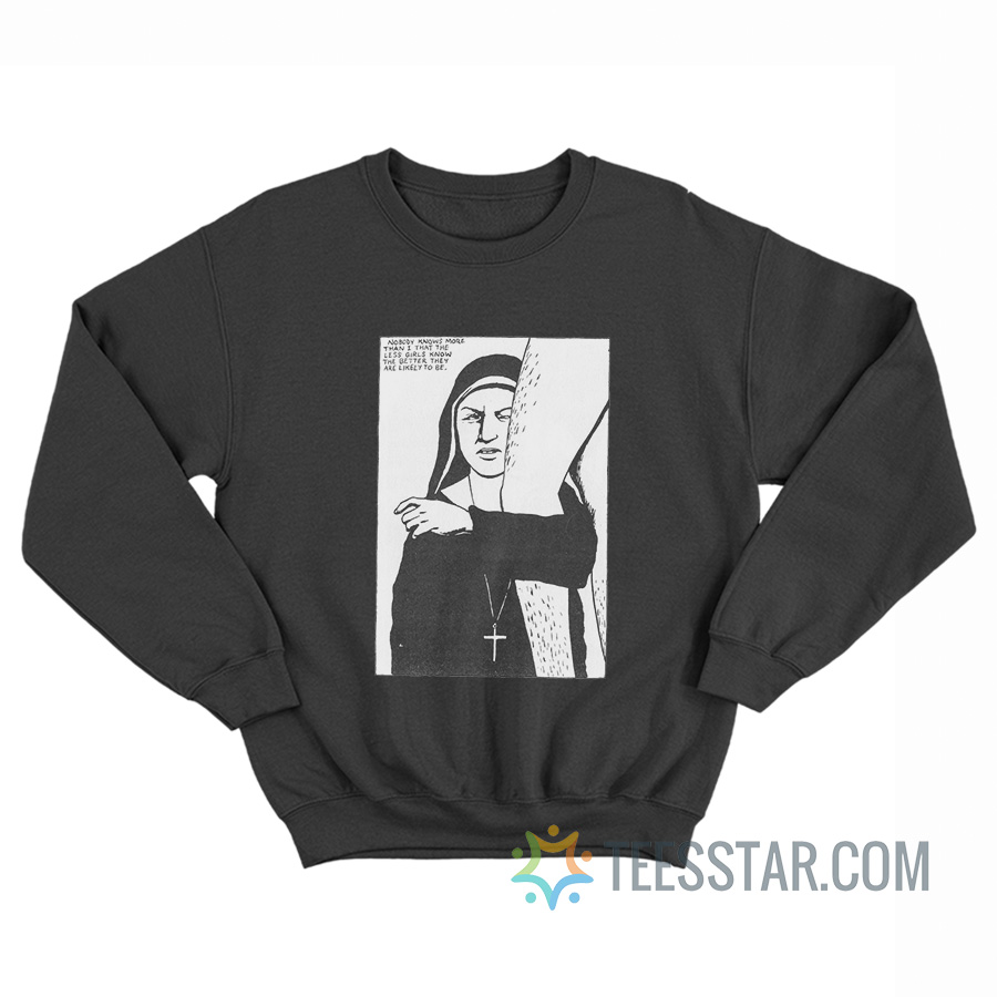 Black Flag Nobody Knows More Than I That The Less Girls Know The Better The Are Likely To Be Sweatshirt
