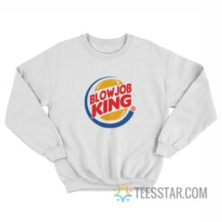 Blowjob King Parody Of Burger King Sweatshirt