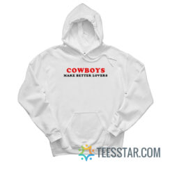 Cowboys Make Better Lovers Hoodie